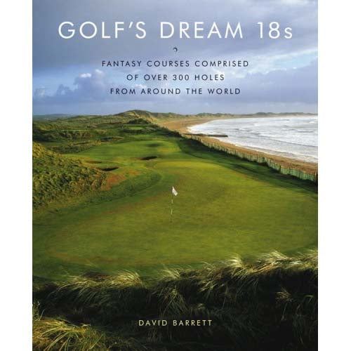 Golf's Dream 18S: Fantasy Courses Comprised of 300 Holes